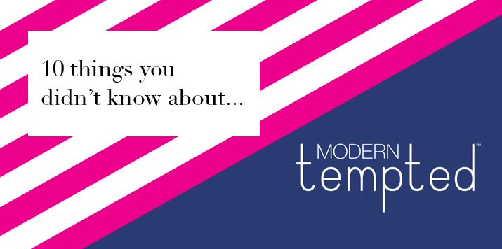 10 things you didn’t know about…Modern Tempted